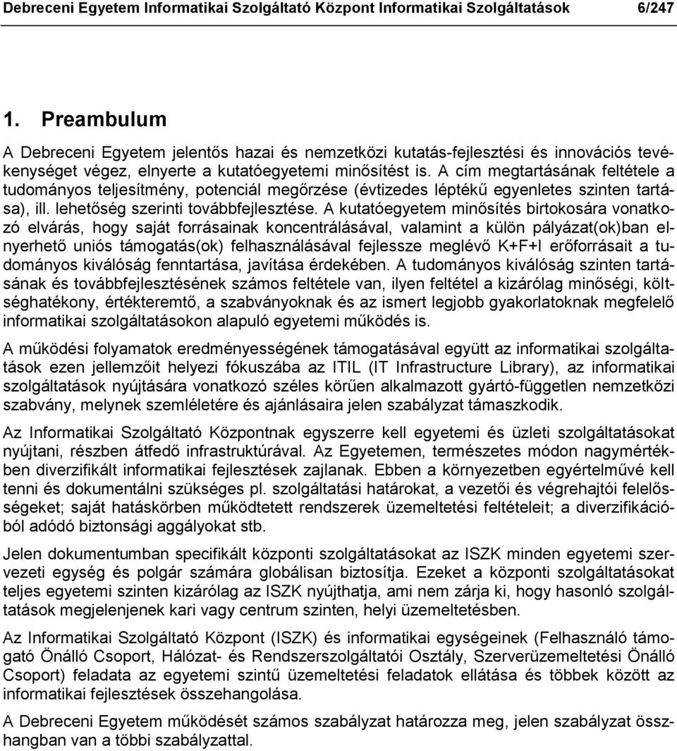 A cím megtartásának feltétele a tudományos teljesítmény, potenciál megőrzése (évtizedes léptékű egyenletes szinten tartása), ill. lehetőség szerinti továbbfejlesztése.