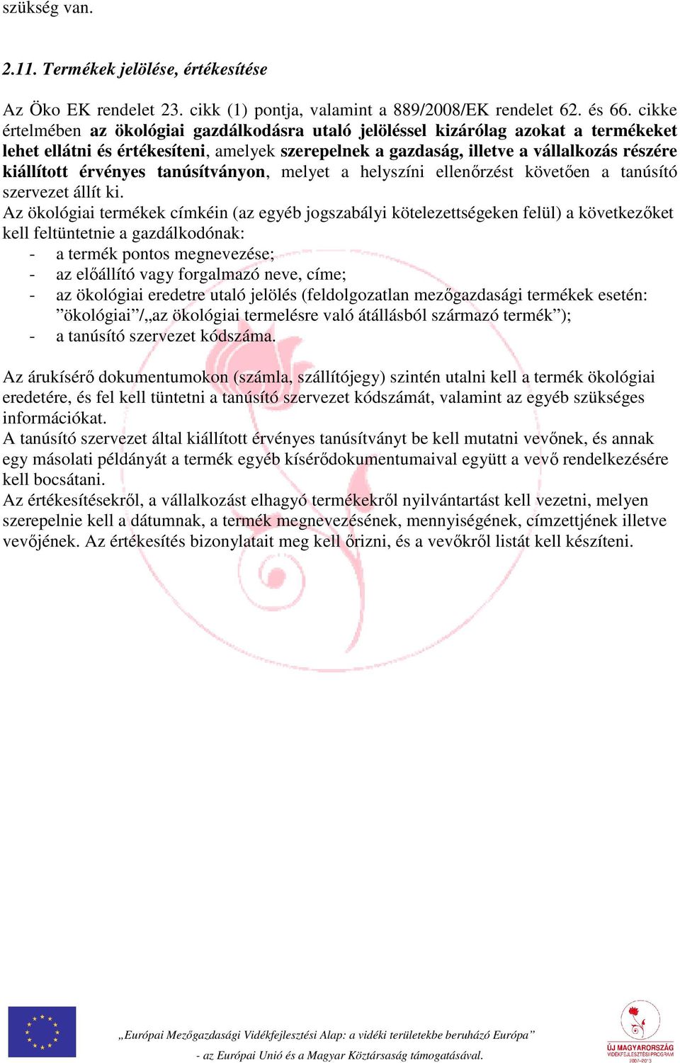 érvényes tanúsítványon, melyet a helyszíni ellenőrzést követően a tanúsító szervezet állít ki.