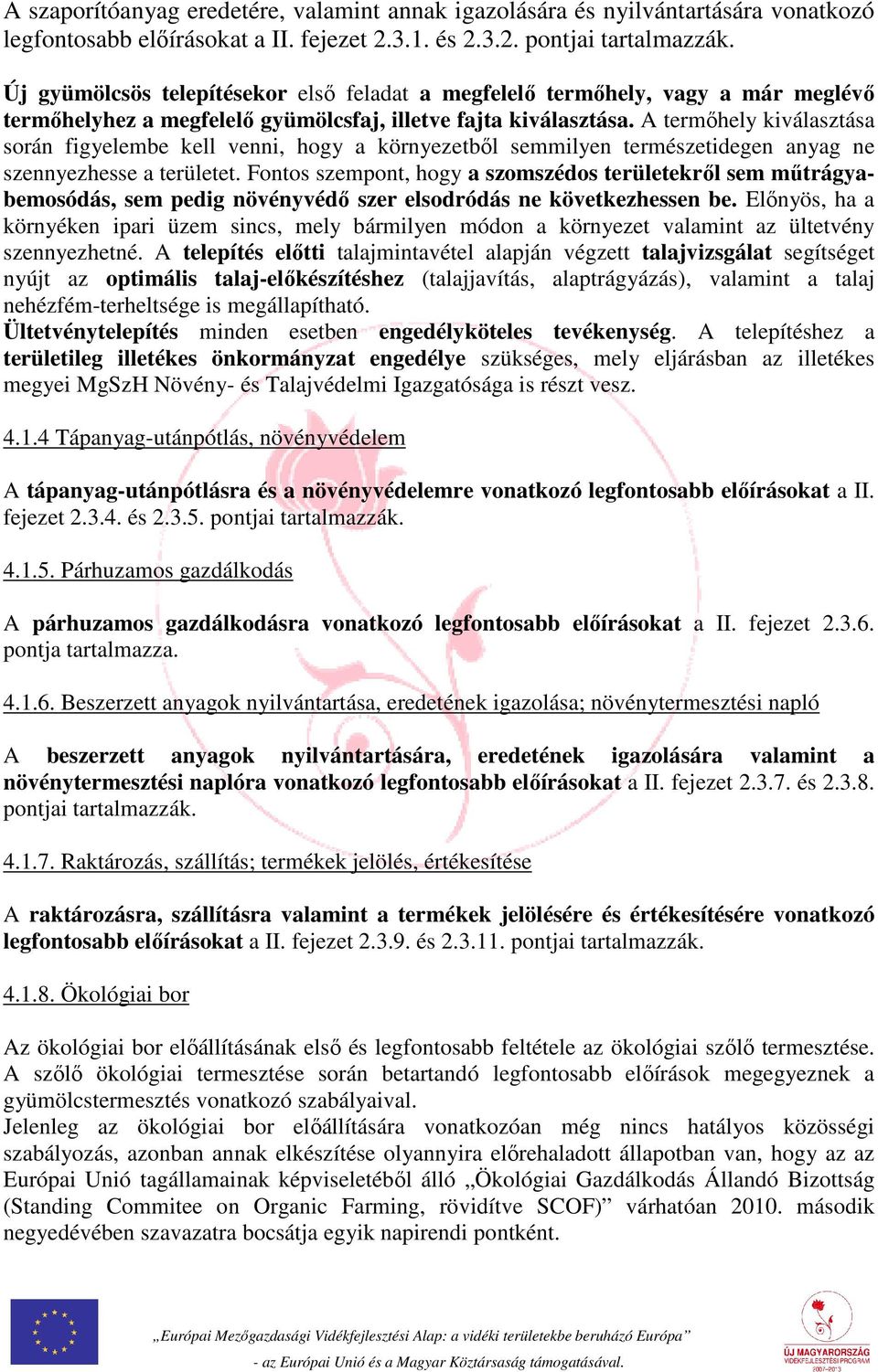 A termőhely kiválasztása során figyelembe kell venni, hogy a környezetből semmilyen természetidegen anyag ne szennyezhesse a területet.