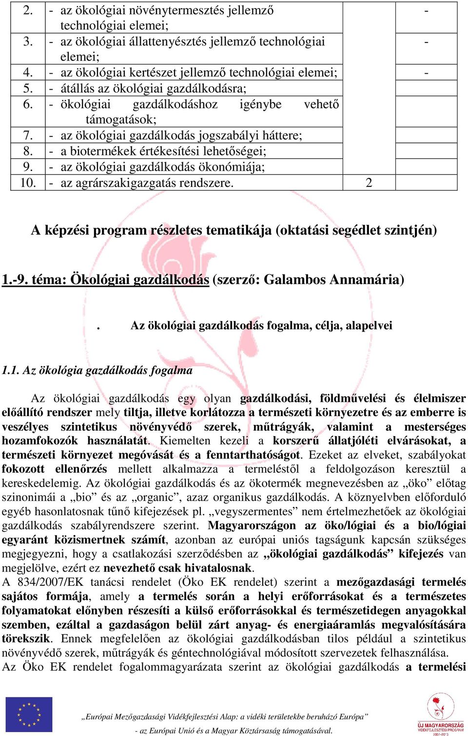 - az ökológiai gazdálkodás ökonómiája; 10. - az agrárszakigazgatás rendszere. 2 A képzési program részletes tematikája (oktatási segédlet szintjén) 1.-9.