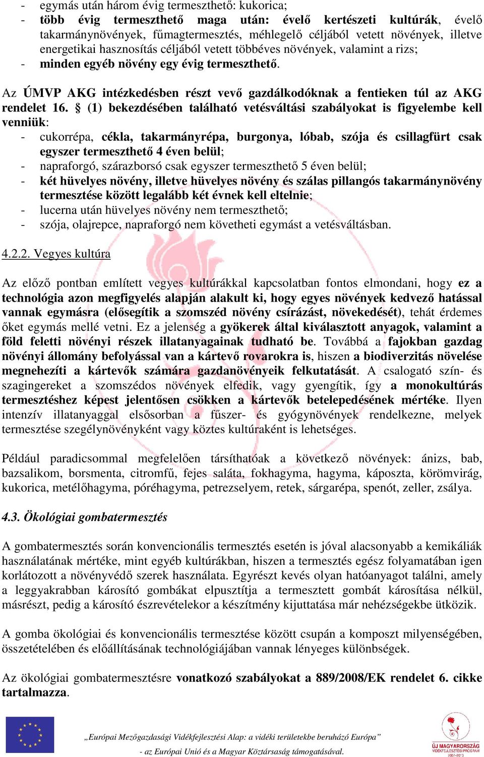 Az ÚMVP AKG intézkedésben részt vevő gazdálkodóknak a fentieken túl az AKG rendelet 16.