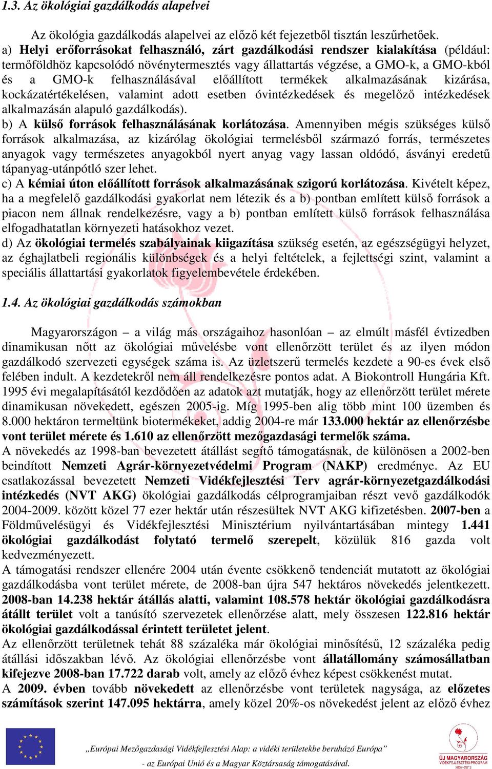előállított termékek alkalmazásának kizárása, kockázatértékelésen, valamint adott esetben óvintézkedések és megelőző intézkedések alkalmazásán alapuló gazdálkodás).