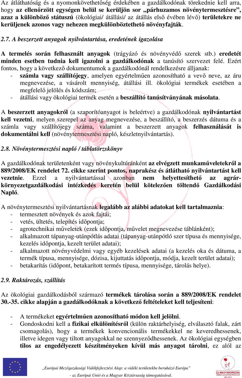 A beszerzett anyagok nyilvántartása, eredetének igazolása A termelés során felhasznált anyagok (trágyázó és növényvédő szerek stb.