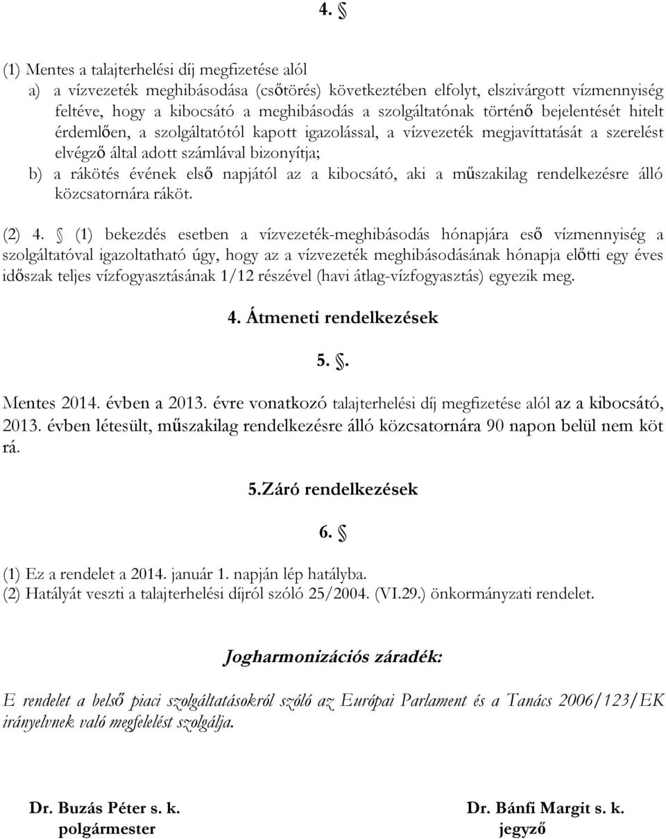 kibocsátó, aki a műszakilag rendelkezésre álló közcsatornára ráköt. (2) 4.