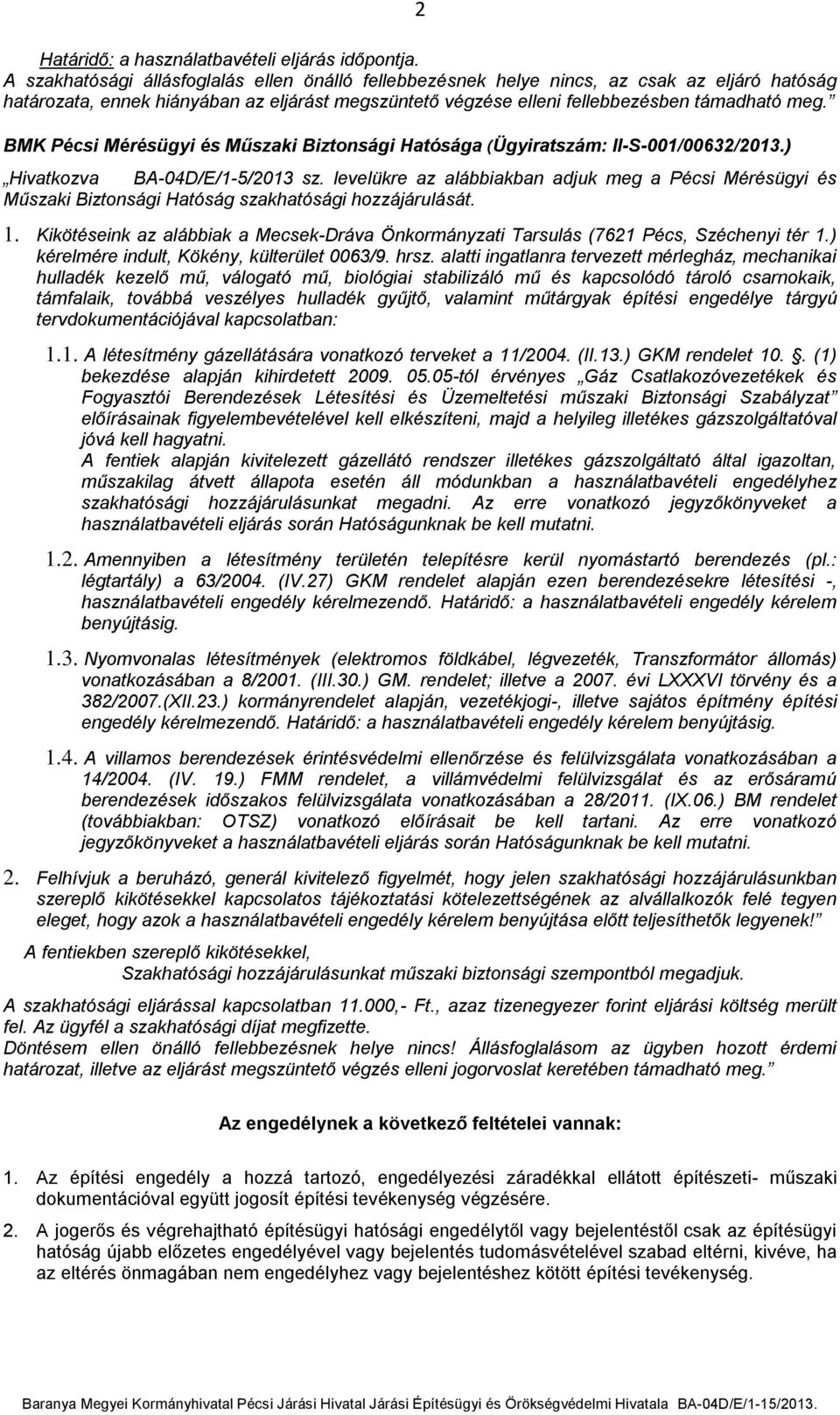 BMK Pécsi Mérésügyi és Műszaki Biztonsági Hatósága (Ügyiratszám: II-S-001/00632/2013.) Hivatkozva BA-04D/E/1-5/2013 sz.