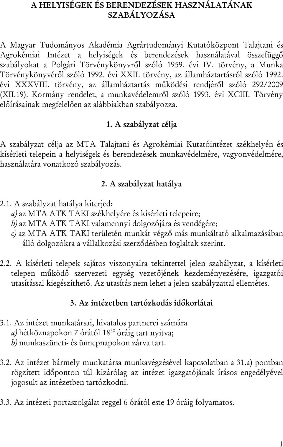 törvény, az államháztartás működési rendjéről szóló 292/2009 (XII.19). Kormány rendelet, a munkavédelemről szóló 19