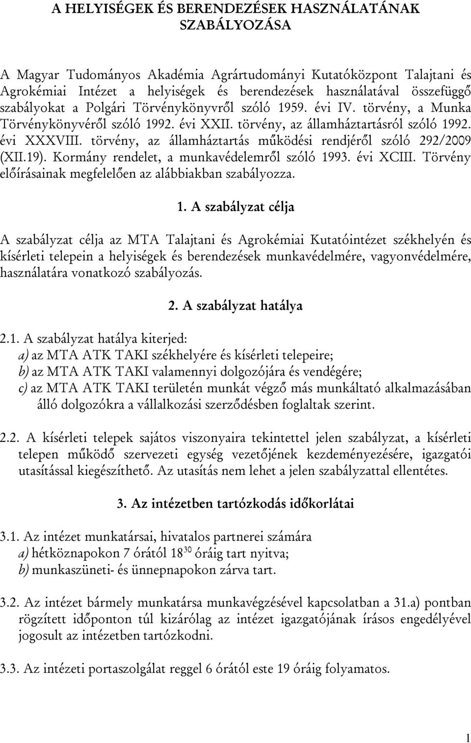 törvény, az államháztartás működési rendjéről szóló 292/2009 (XII.19). Kormány rendelet, a munkavédelemről szóló 19