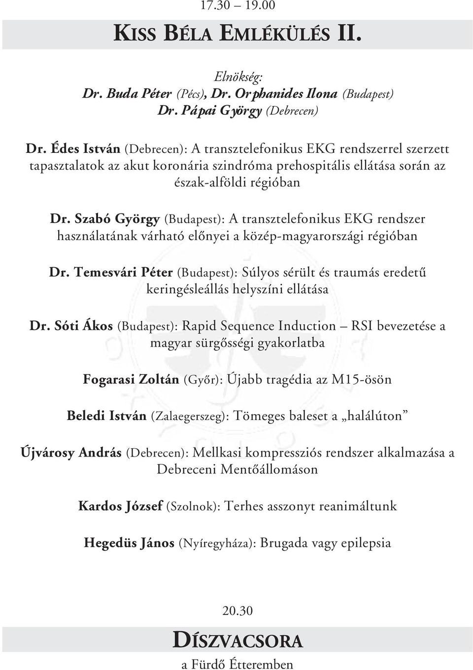 Szabó György (Budapest): A transztelefonikus EKG rendszer használatának várható elônyei a közép-magyarországi régióban Dr.