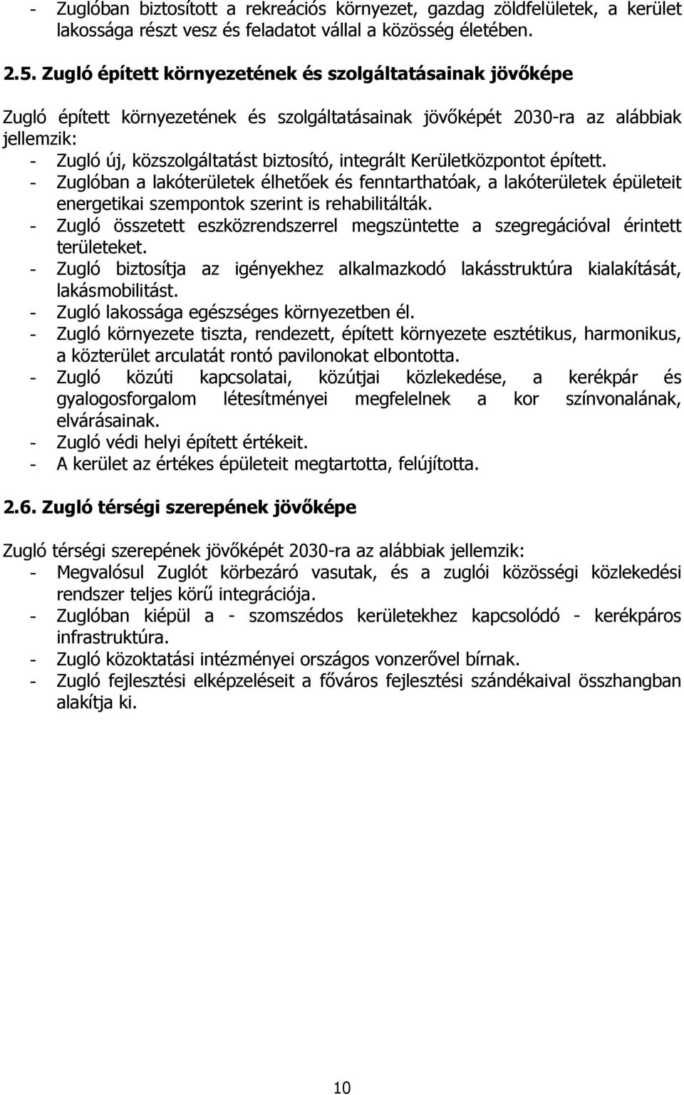 Kerületközpontot épített. - Zuglóban a lakóterületek élhetőek és fenntarthatóak, a lakóterületek épületeit energetikai szempontok szerint is rehabilitálták.