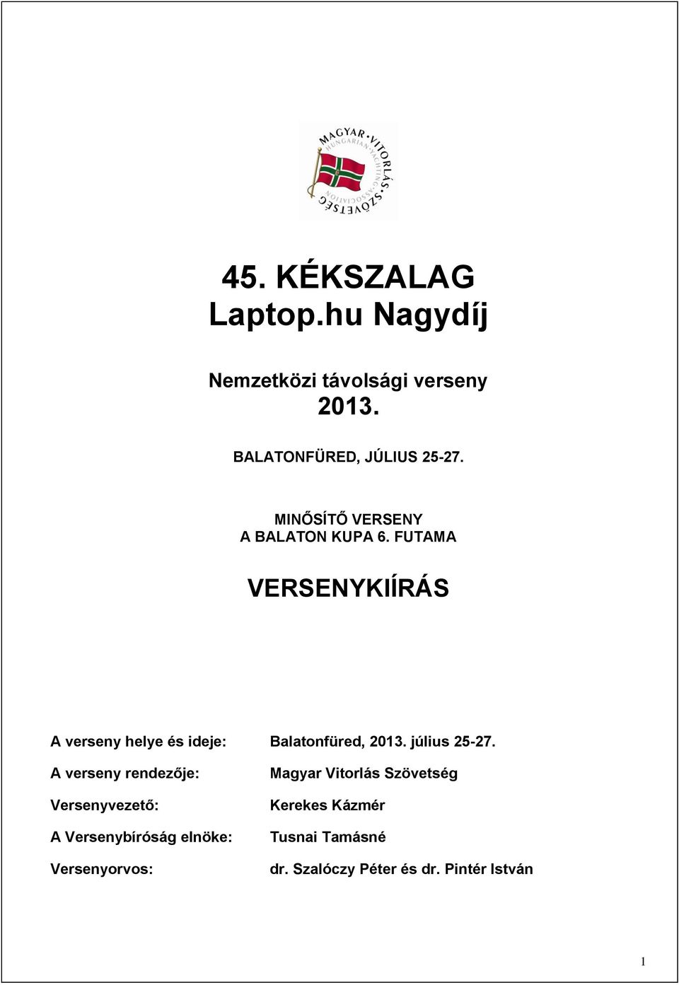 FUTAMA VERSENYKIÍRÁS A verseny helye és ideje: Balatonfüred, 2013. július 25-27.