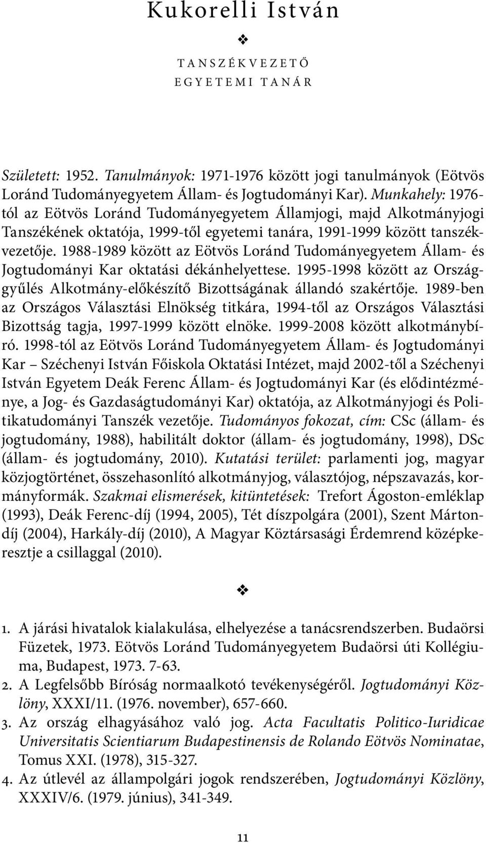 1988-1989 között az Eötvös Loránd Tudományegyetem Állam- és Jogtudományi Kar oktatási dékánhelyettese. 1995-1998 között az Országgyűlés Alkotmány-előkészítő Bizottságának állandó szakértője.