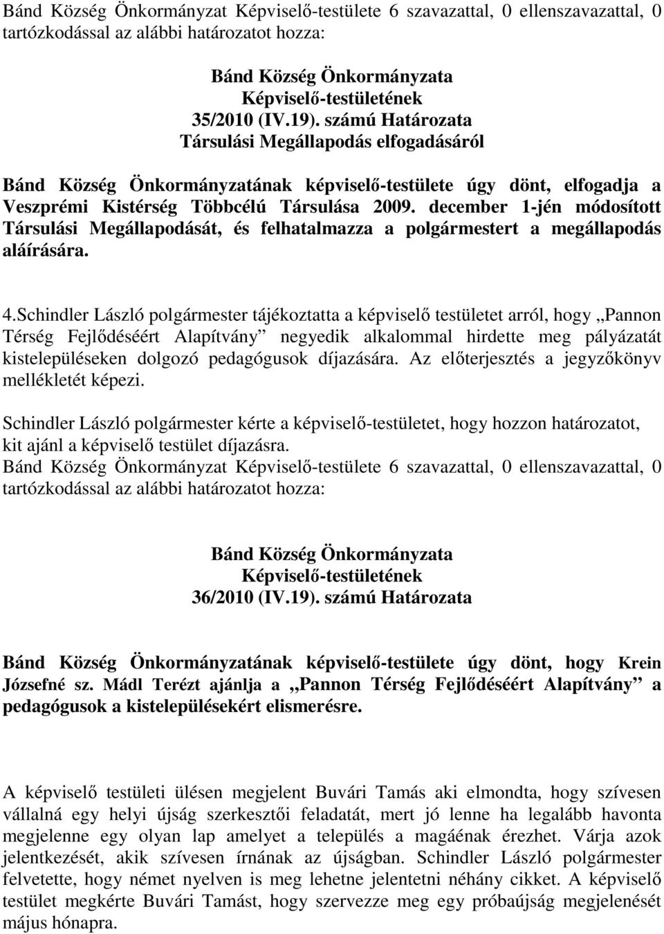 december 1-jén módosított Társulási Megállapodását, és felhatalmazza a polgármestert a megállapodás aláírására. 4.