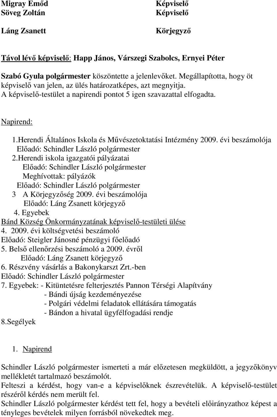 Herendi Általános Iskola és Mővészetoktatási Intézmény 2009. évi beszámolója Elıadó: Schindler László polgármester 2.