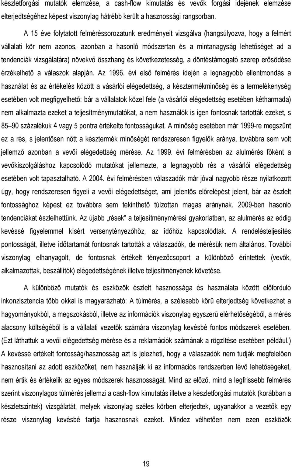 vizsgálatára) növekvı összhang és következetesség, a döntéstámogató szerep erısödése érzékelhetı a válaszok alapján. Az 1996.