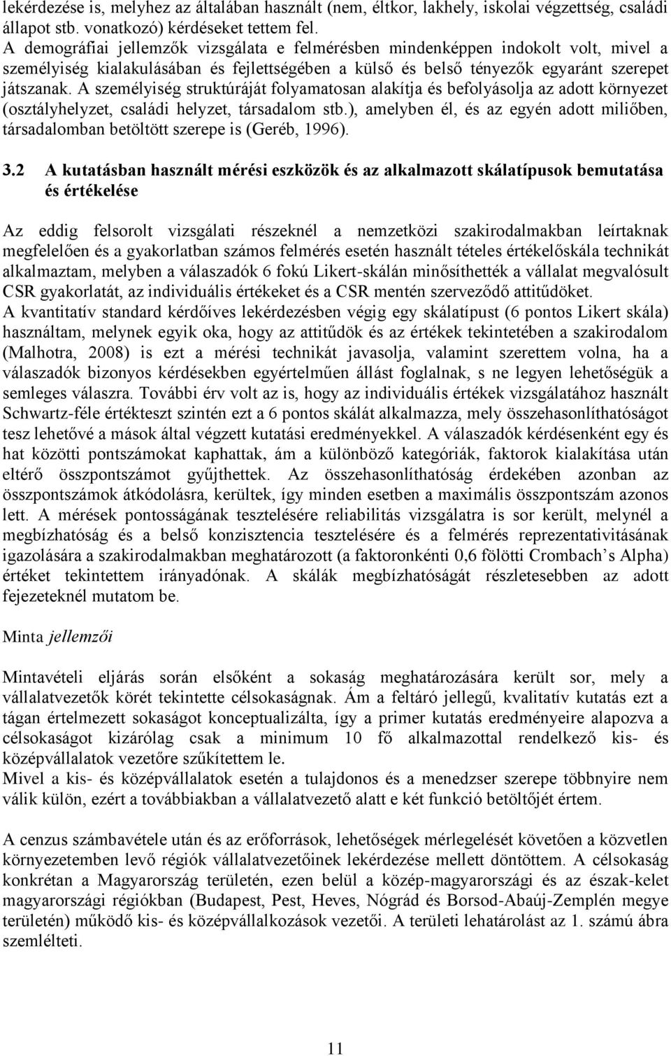 A személyiség struktúráját folyamatosan alakítja és befolyásolja az adott környezet (osztályhelyzet, családi helyzet, társadalom stb.