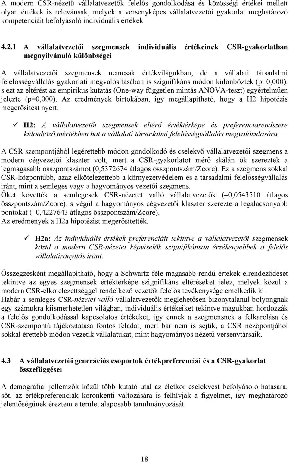 1 A vállalatvezetői szegmensek individuális értékeinek CSR-gyakorlatban megnyilvánuló különbségei A vállalatvezetői szegmensek nemcsak értékvilágukban, de a vállalati társadalmi felelősségvállalás