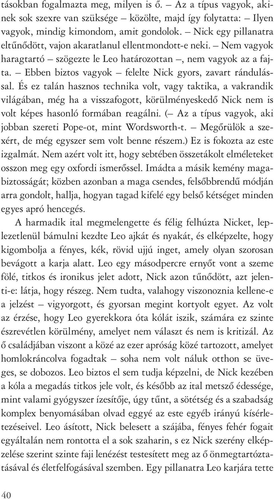 Ebben biztos vagyok felelte Nick gyors, zavart rándulással.