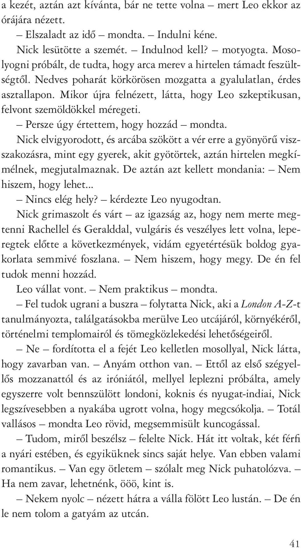 Mikor újra felnézett, látta, hogy Leo szkeptikusan, felvont szemöldökkel méregeti. Persze úgy értettem, hogy hozzád mondta.
