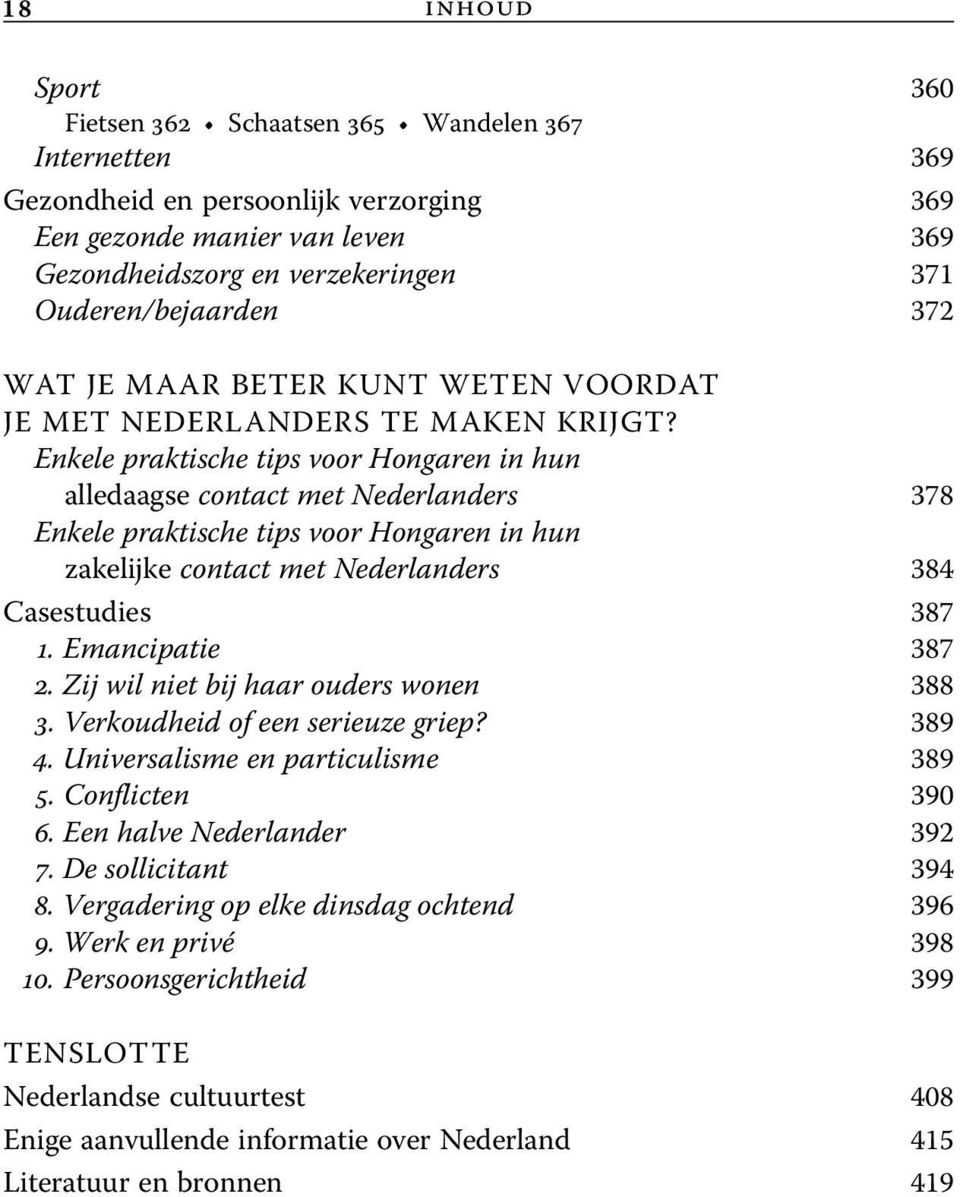 Enkele praktische tips voor Hongaren in hun alledaagse contact met Nederlanders 378 Enkele praktische tips voor Hongaren in hun zakelijke contact met Nederlanders 384 Casestudies 387 1.