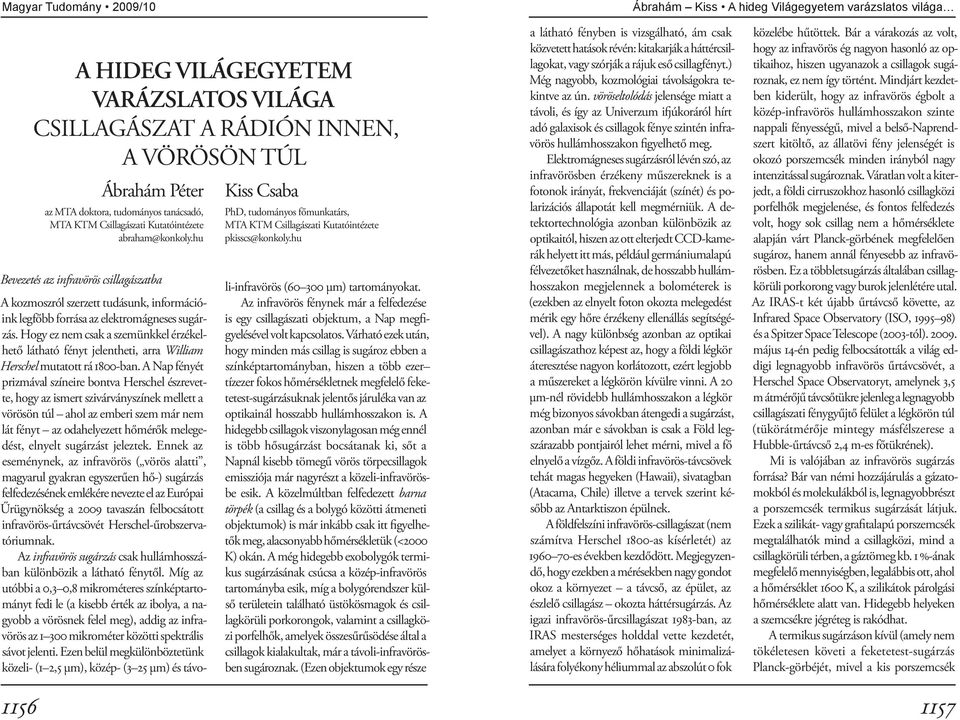 hu li-infravörös (60 300 μm) tartományokat. Az infravörös fénynek már a felfedezése is egy csillagászati objektum, a Nap megfigyelésével volt kapcsolatos.