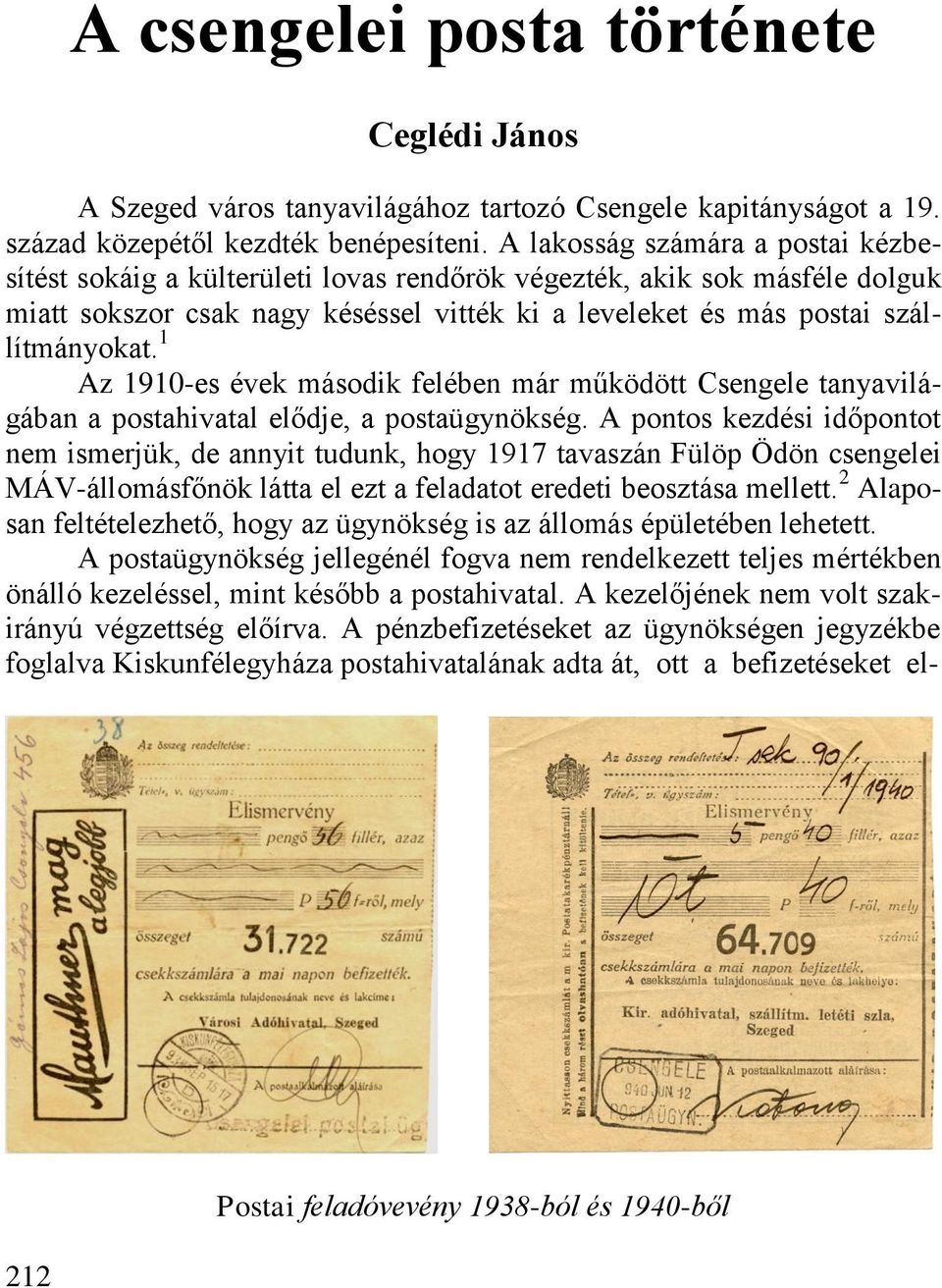 1 Az 1910-es évek második felében már működött Csengele tanyavilágában a postahivatal elődje, a postaügynökség.