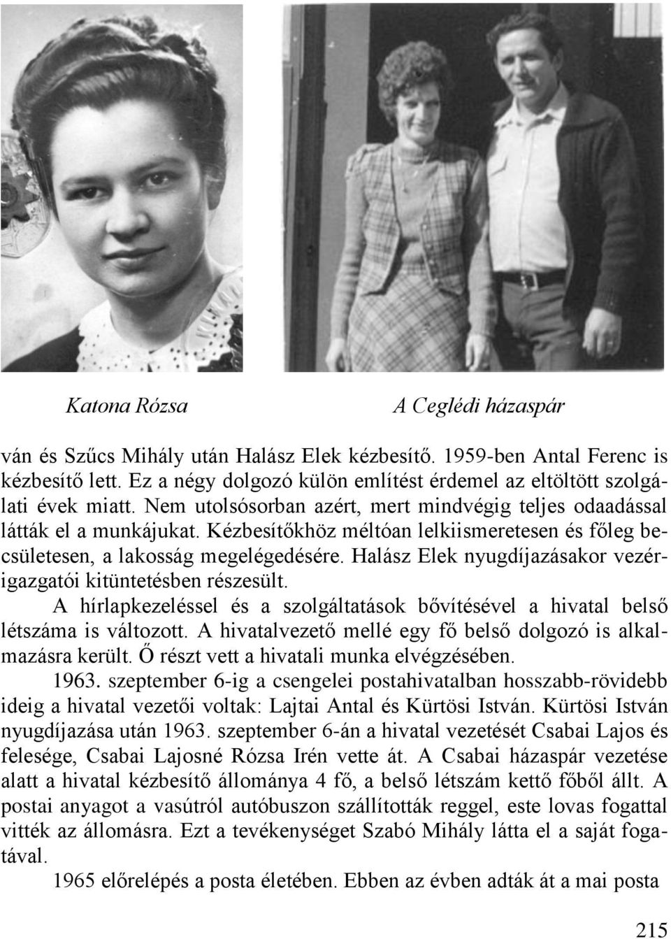 Halász Elek nyugdíjazásakor vezérigazgatói kitüntetésben részesült. A hírlapkezeléssel és a szolgáltatások bővítésével a hivatal belső létszáma is változott.