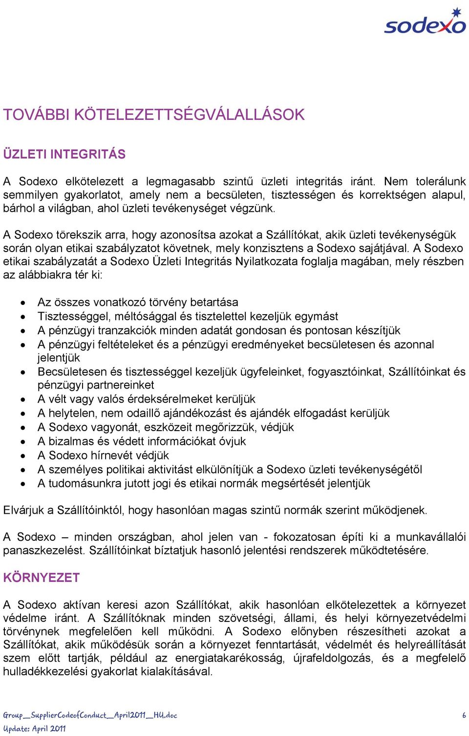 A Sodexo törekszik arra, hogy azonosítsa azokat a Szállítókat, akik üzleti tevékenységük során olyan etikai szabályzatot követnek, mely konzisztens a Sodexo sajátjával.