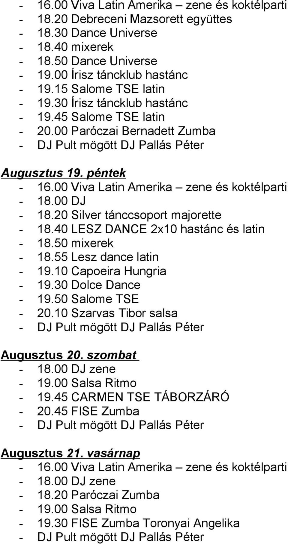 40 LESZ DANCE 2x10 hastánc és latin - 18.55 Lesz dance latin - 19.10 Capoeira Hungria - 19.30 Dolce Dance - 19.50 Salome TSE - 20.