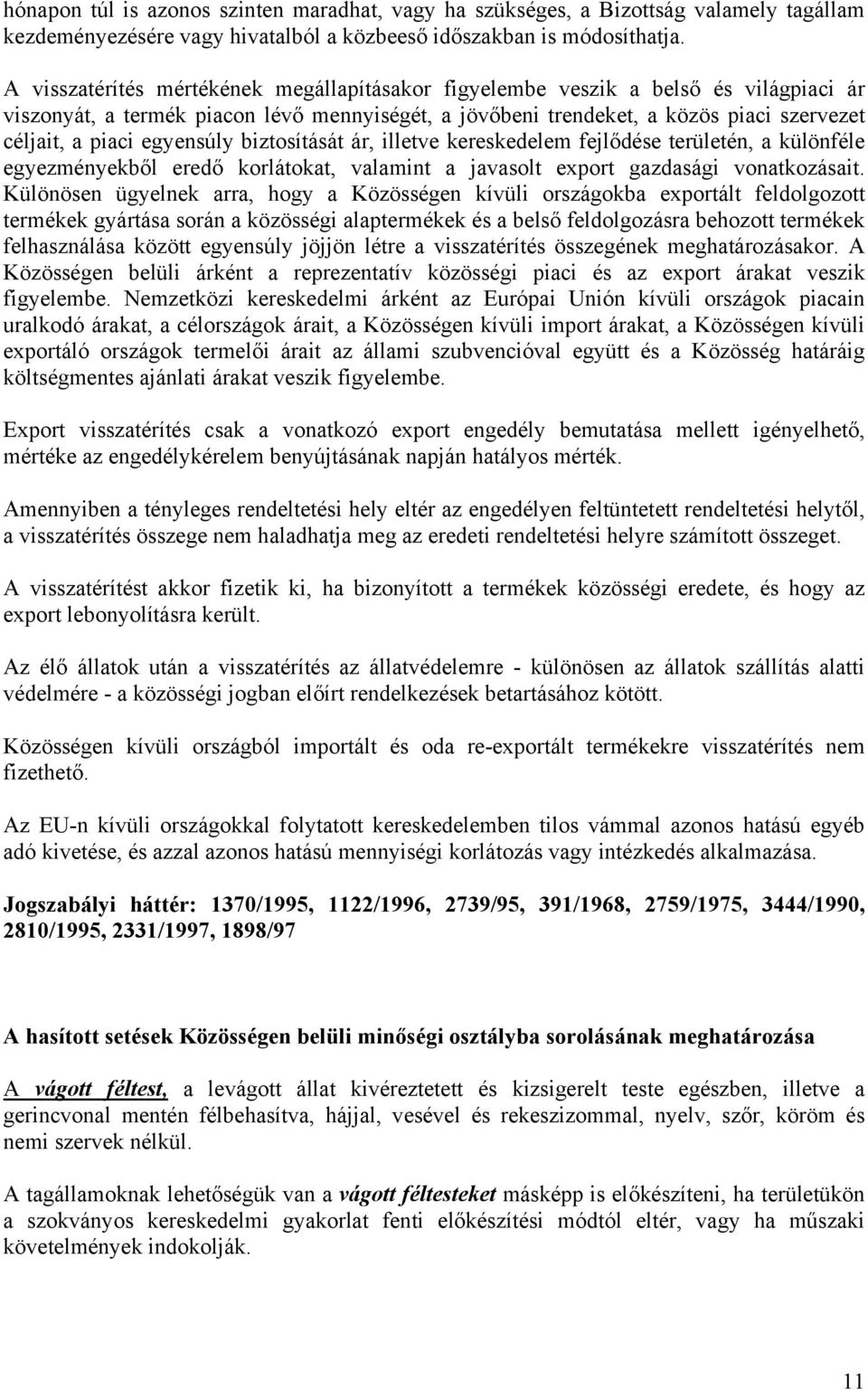 egyensúly biztosítását ár, illetve kereskedelem fejlődése területén, a különféle egyezményekből eredő korlátokat, valamint a javasolt export gazdasági vonatkozásait.