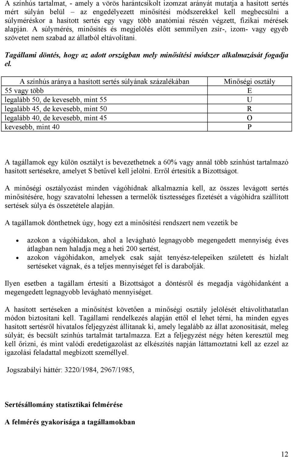 Tagállami döntés, hogy az adott országban mely minősítési módszer alkalmazását fogadja el.