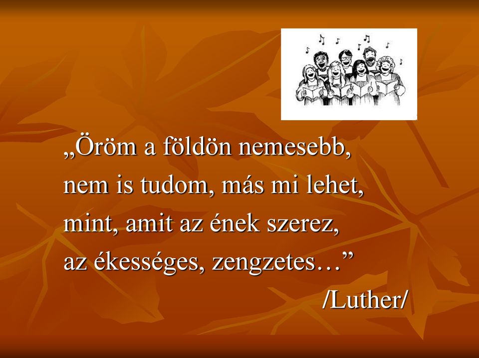 mint, amit az ének szerez,