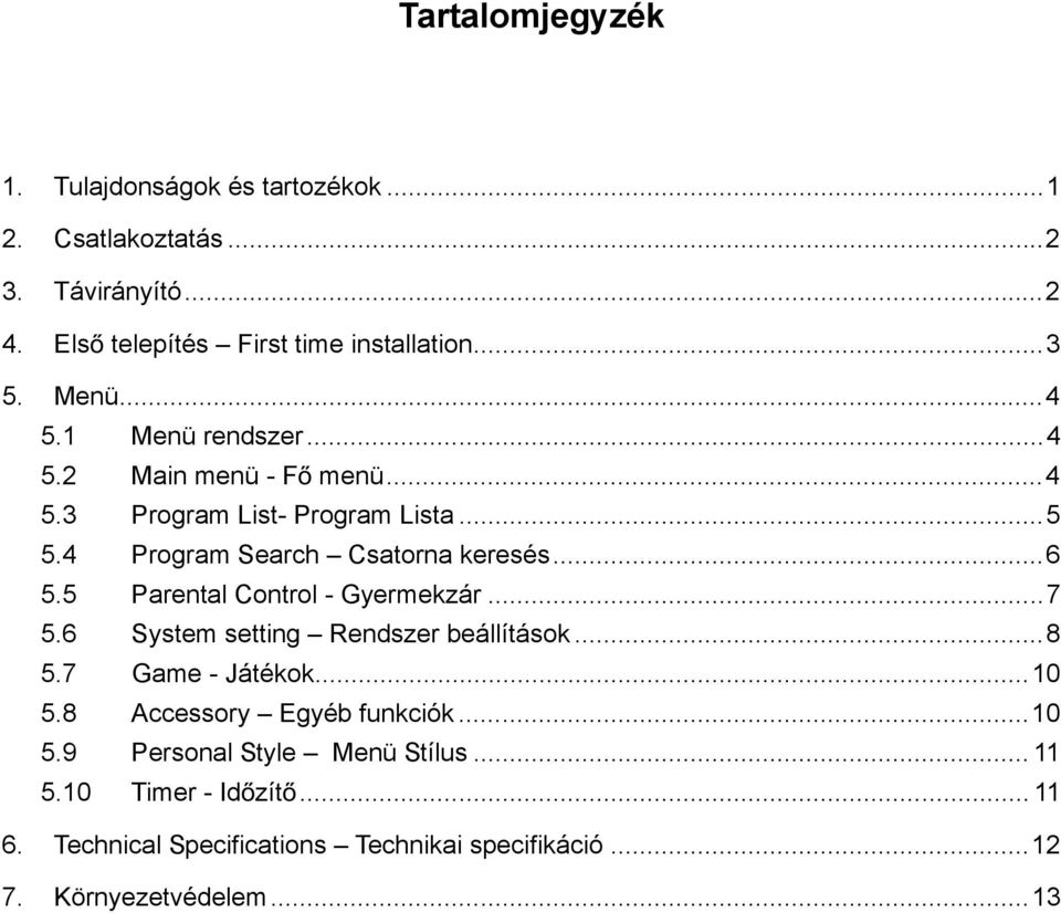 5 Parental Control - Gyermekzár...7 5.6 System setting Rendszer beállítások...8 5.7 Game - Játékok...10 5.8 Accessory Egyéb funkciók...10 5.9 Personal Style Menü Stílus.