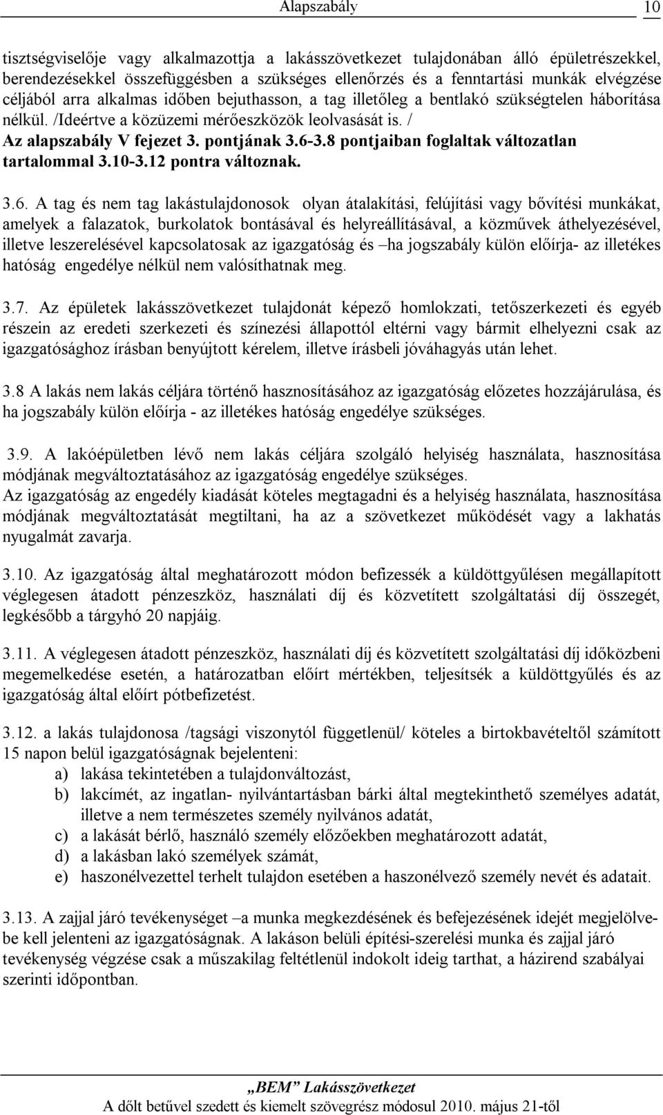 8 pontjaiban foglaltak változatlan tartalommal 3.10-3.12 pontra változnak. 3.6.