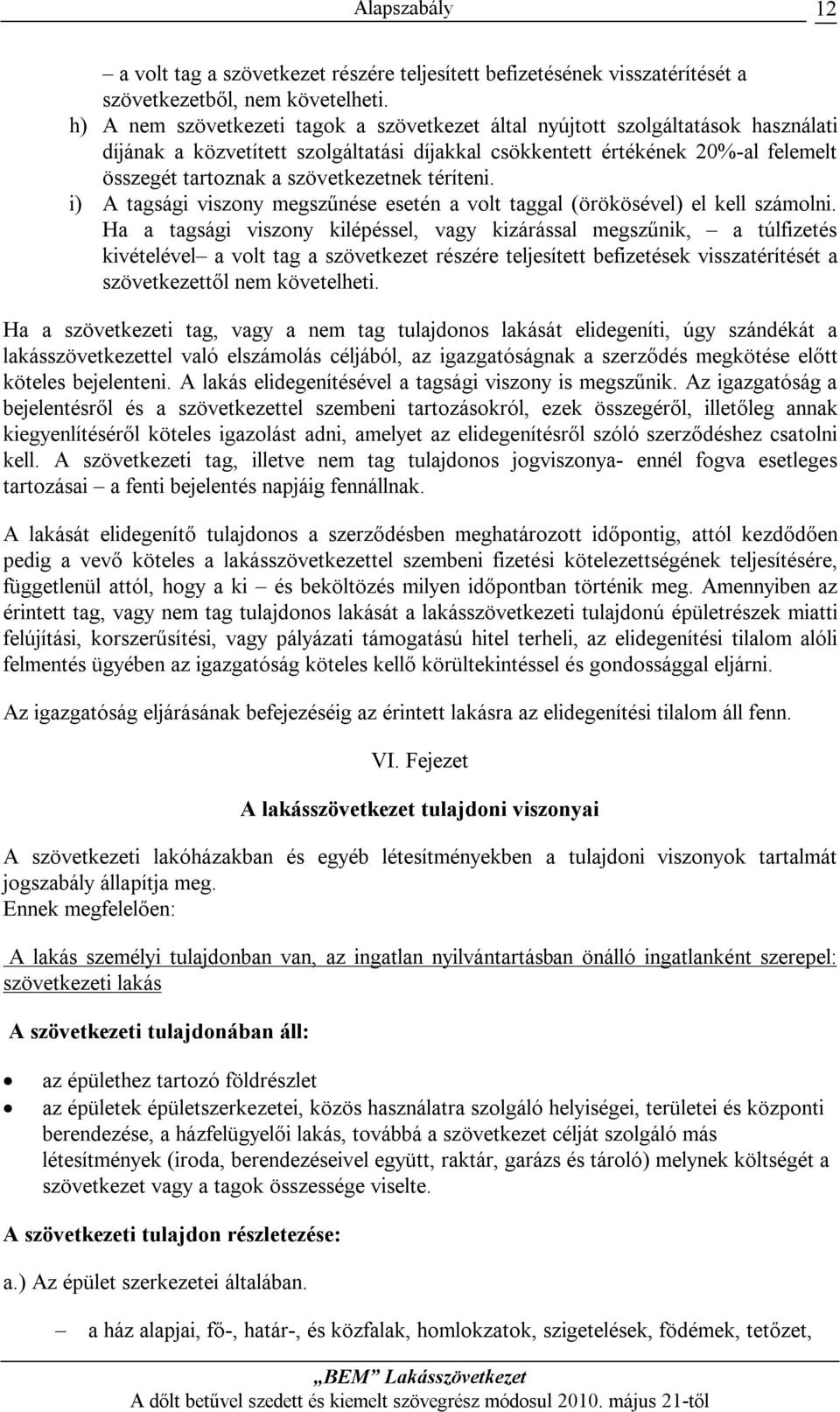 szövetkezetnek téríteni. i) A tagsági viszony megszűnése esetén a volt taggal (örökösével) el kell számolni.