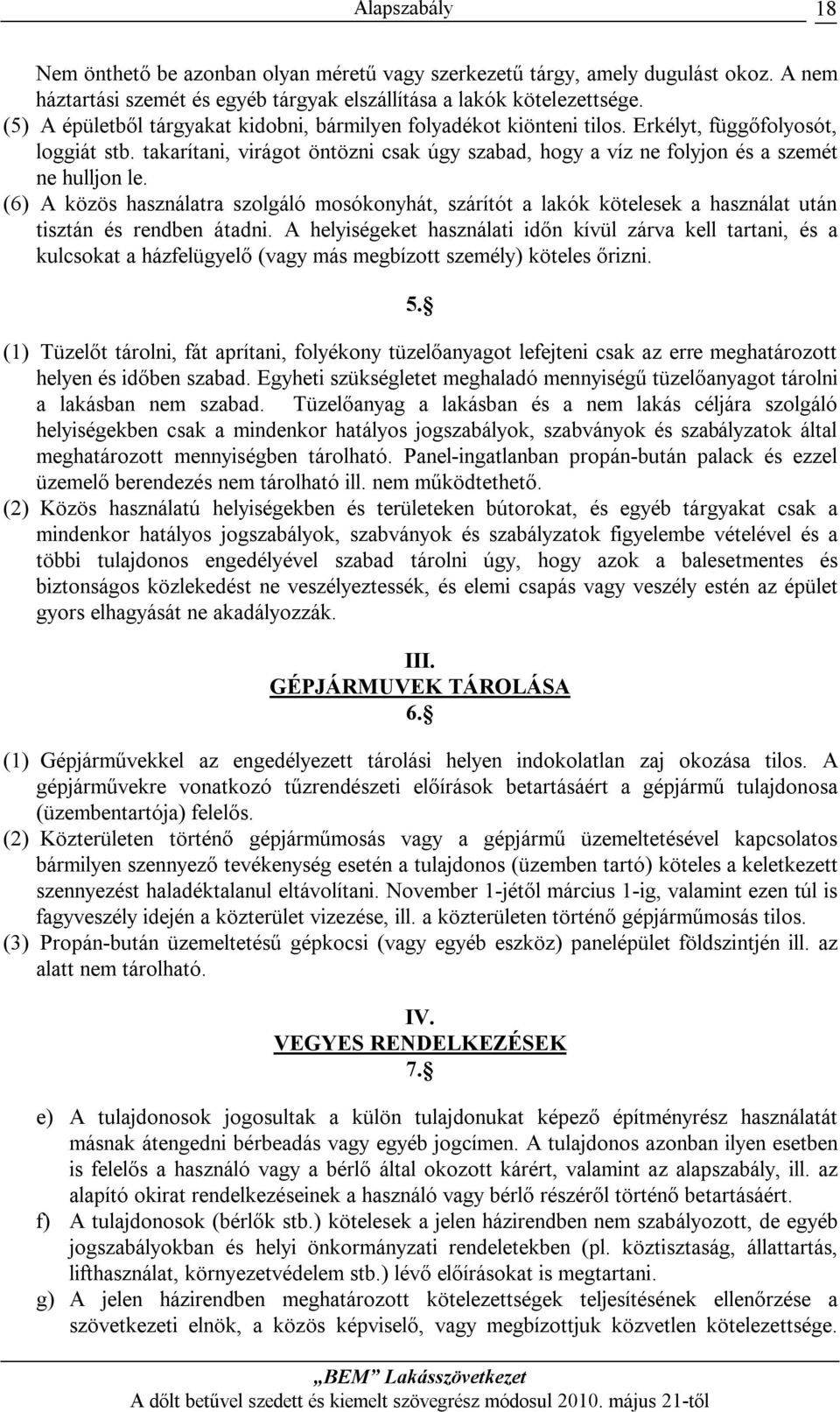 takarítani, virágot öntözni csak úgy szabad, hogy a víz ne folyjon és a szemét ne hulljon le.