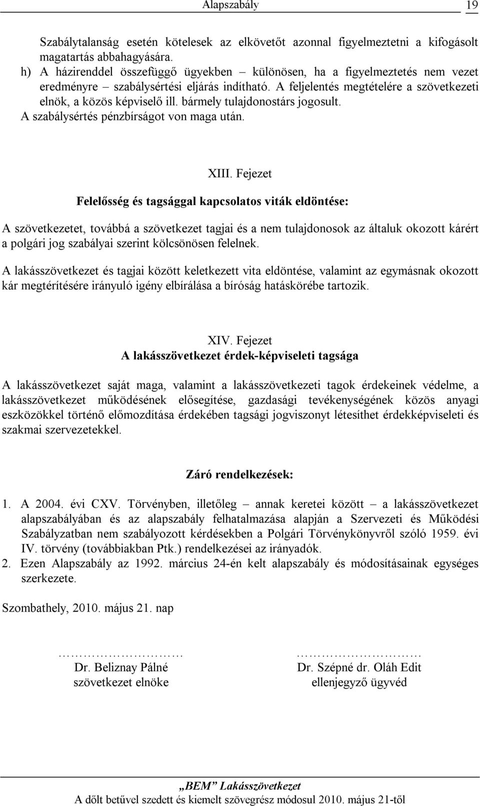 bármely tulajdonostárs jogosult. A szabálysértés pénzbírságot von maga után. XIII.