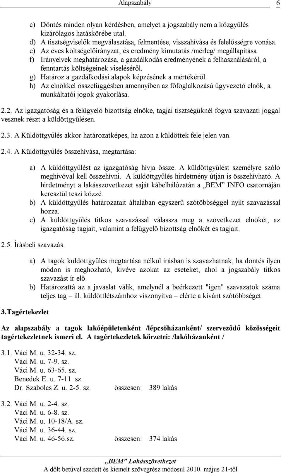 g) Határoz a gazdálkodási alapok képzésének a mértékéről. h) Az elnökkel összefüggésben amennyiben az főfoglalkozású ügyvezető elnök, a munkáltatói jogok gyakorlása. 2.