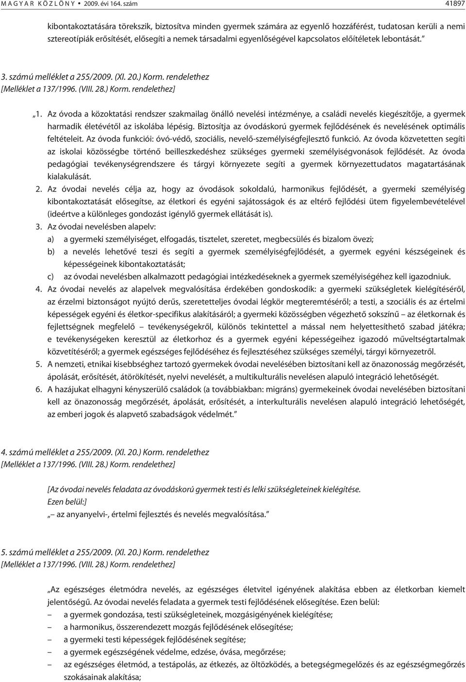 kapcsolatos elõítéletek lebontását. 3. számú melléklet a 255/2009. (XI. 20.) Korm. rendelethez [Melléklet a 137/1996. (VIII. 28.) Korm. rendelethez] 1.