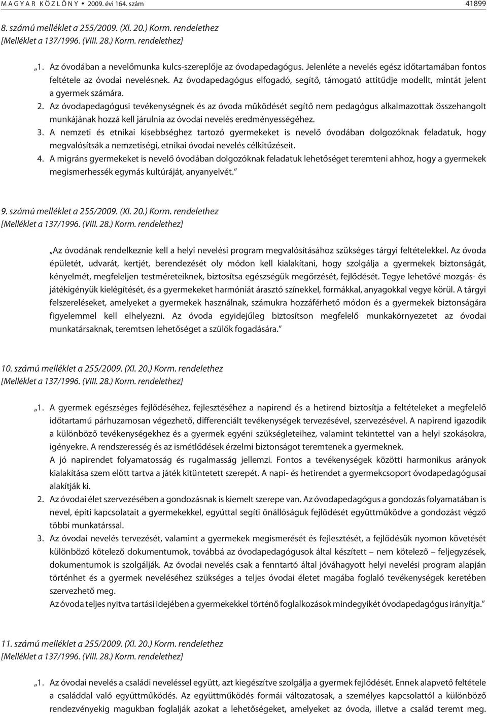 Az óvodapedagógus elfogadó, segítõ, támogató attitûdje modellt, mintát jelent a gyermek számára. 2.
