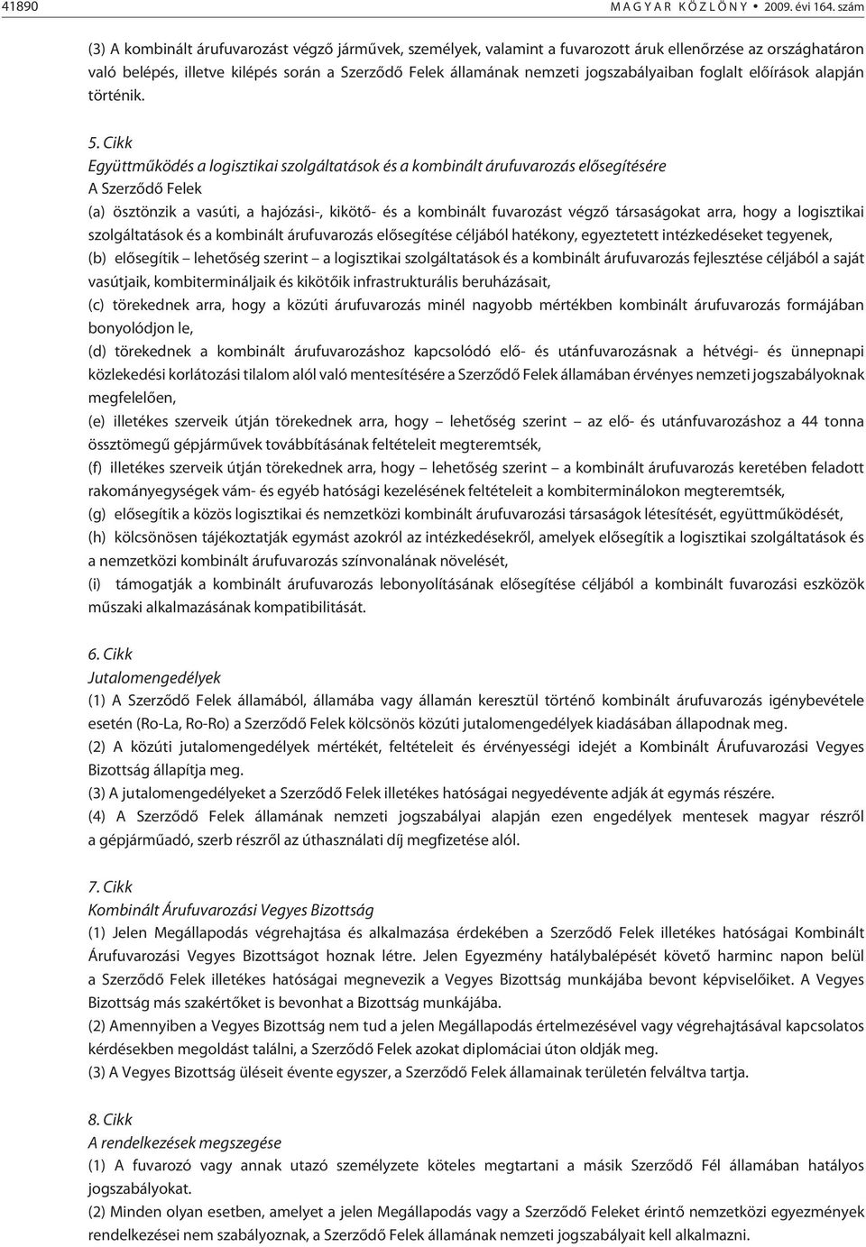 jogszabályaiban foglalt elõ írások alapján történik. 5.