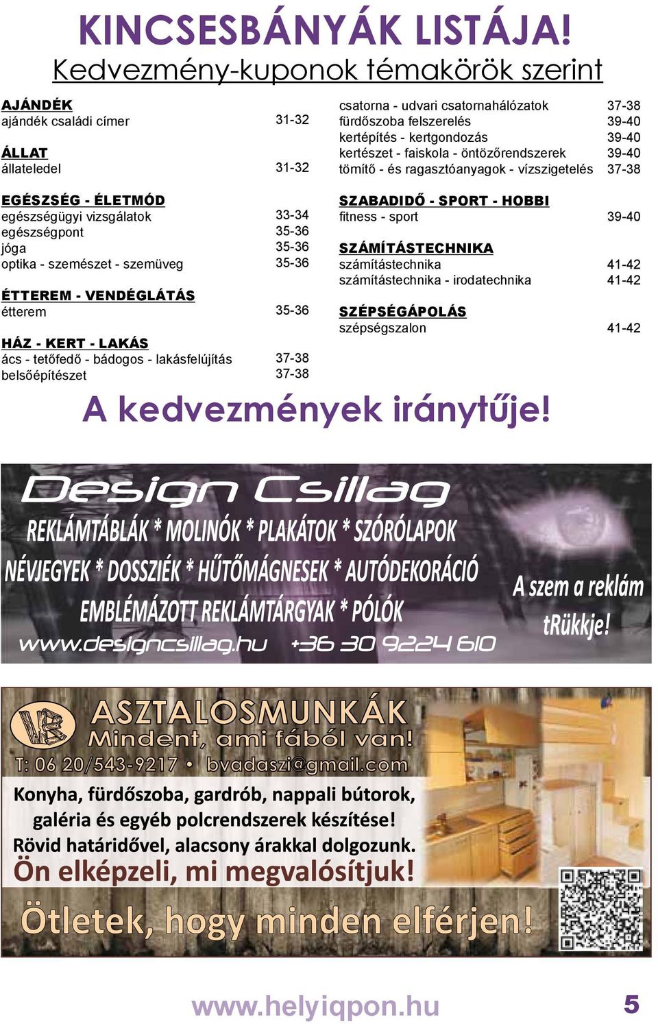 ragasztóanyagok - vízszigetelés 37-38 39-40 39-40 39-40 37-38 EGÉSZSÉG - ÉLETMÓD egészségügyi vizsgálatok egészségpont jóga optika - szemészet - szemüveg ÉTTEREM - VENDÉGLÁTÁS étterem