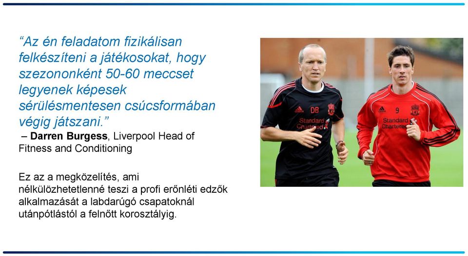 Darren Burgess, Liverpool Head of Fitness and Conditioning Ez az a megközelítés, ami