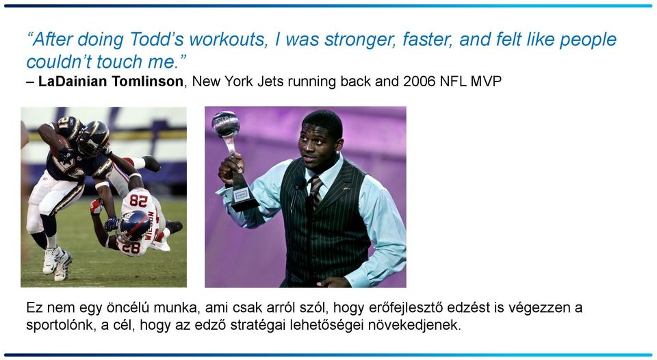 LaDainian Tomlinson, New York Jets running back and 2006 NFL MVP Ez nem egy