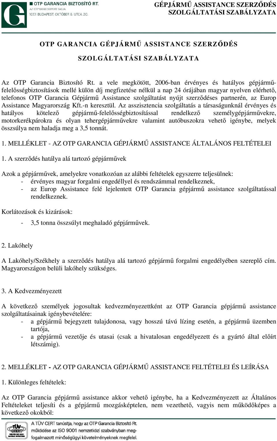 szolgáltatást nyújt szerződéses partnerén, az Europ Assistance Magyarország Kft.-n keresztül.