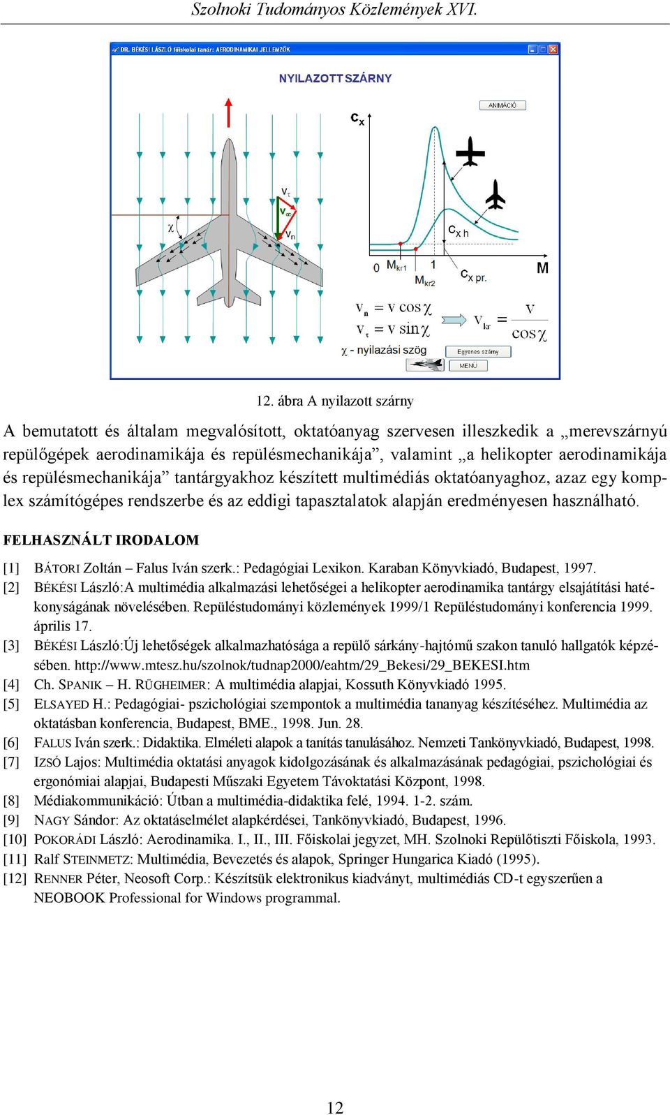 FELHASZNÁLT IRODALOM [1] BÁTORI Zoltán Falus Iván szerk.: Pedagógiai Lexikon. Karaban Könyvkiadó, Budapest, 1997.