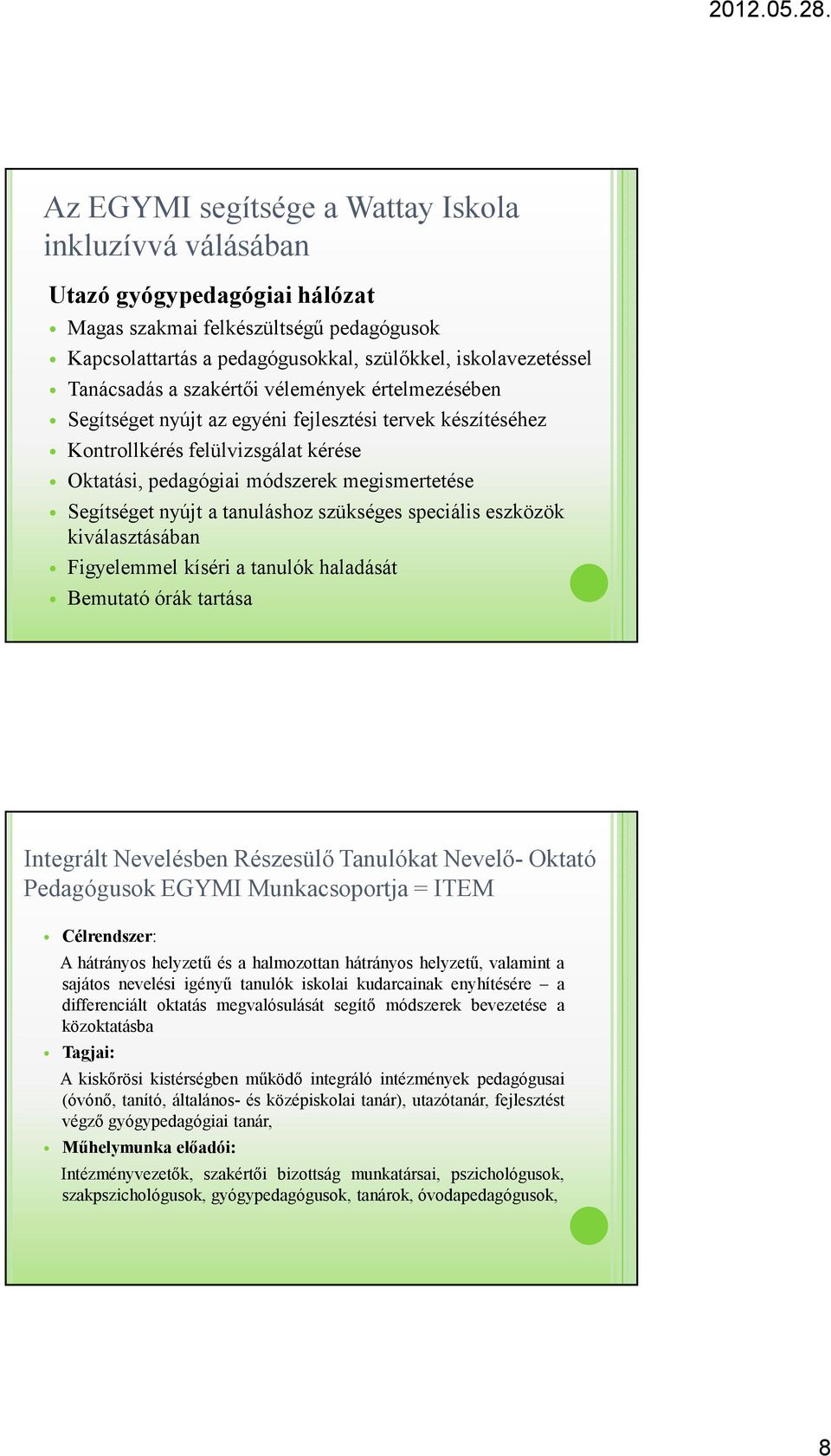 tanuláshoz szükséges speciális eszközök kiválasztásában Figyelemmel kíséri a tanulók haladását Bemutató órák tartása Integrált Nevelésben Részesülı Tanulókat Nevelı- Oktató Pedagógusok EGYMI