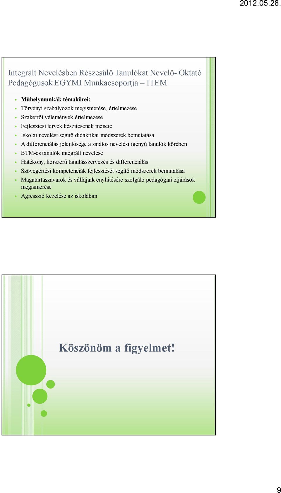 jelentısége a sajátos nevelési igényő tanulók körében BTM-es tanulók integrált nevelése Hatékony, korszerő tanulásszervezés és differenciálás Szövegértési