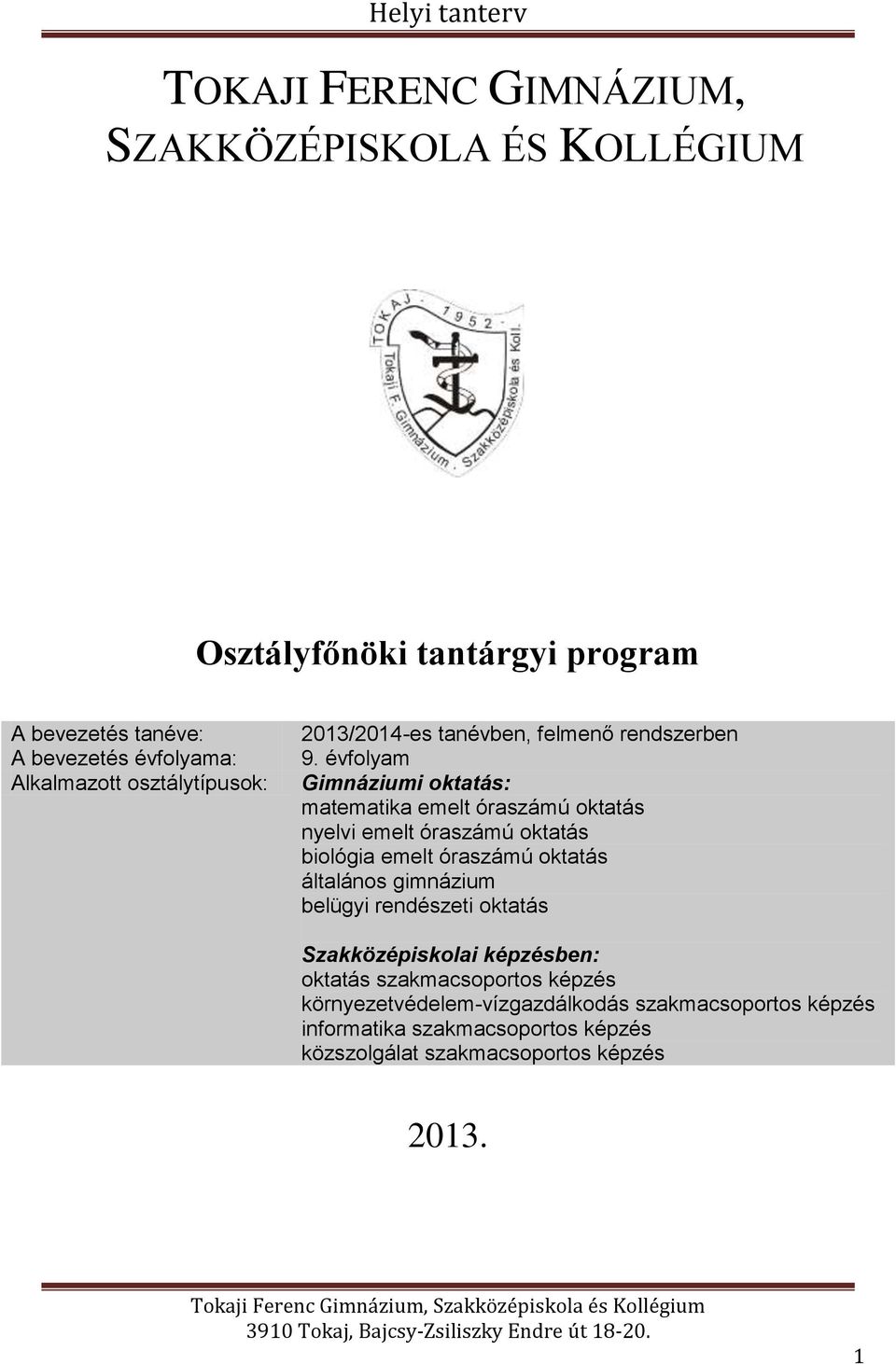 évfolyam Gimnáziumi oktatás: matematika emelt óraszámú oktatás nyelvi emelt óraszámú oktatás biológia emelt óraszámú oktatás általános