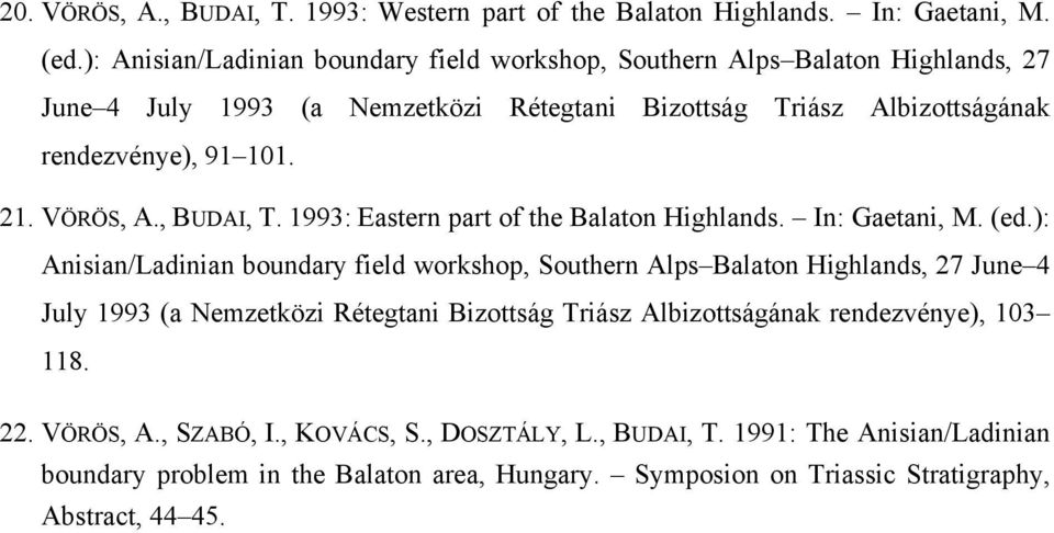 VÖRÖS, A., BUDAI, T. 1993: Eastern part of the Balaton Highlands. In: Gaetani, M. (ed.