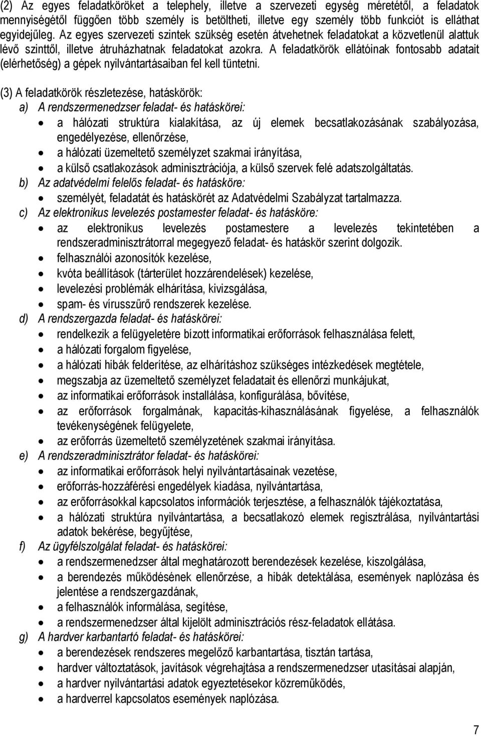 A feladatkörök ellátóinak fontosabb adatait (elérhetőség) a gépek nyilvántartásaiban fel kell tüntetni.